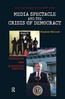 Media Spectacle and the Crisis of Democracy: Terrorism, War, and Election Battles - Douglas Kellner - cover