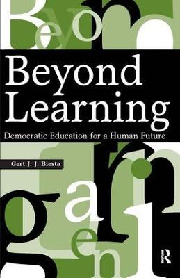 Beyond Learning: Democratic Education for a Human Future - Gert J. J. Biesta - cover