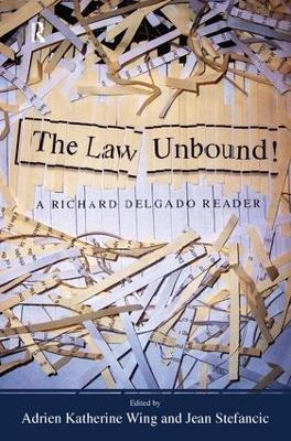 Law Unbound!: A Richard Delgado Reader - Richard Delgado,Adrien Katherine Wing,Jean Stefancic - cover