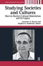 Studying Societies and Cultures: Marvin Harris's Cultural Materialism and Its Legacy