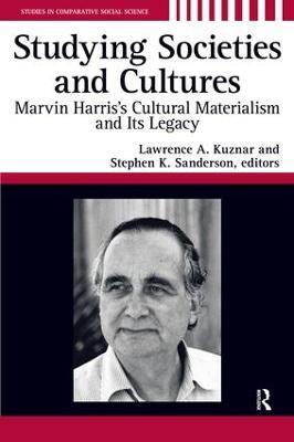 Studying Societies and Cultures: Marvin Harris's Cultural Materialism and its Legacy - Lawrence A. Kuznar,Stephen K. Sanderson - cover