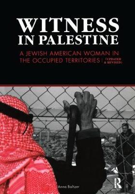 Witness in Palestine: A Jewish Woman in the Occupied Territories - Anna Baltzer - cover