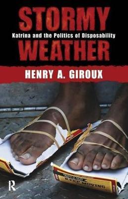 Stormy Weather: Katrina and the Politics of Disposability - Henry A. Giroux - cover