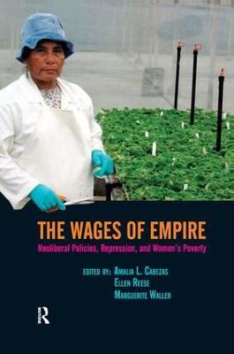 Wages of Empire: Neoliberal Policies, Repression, and Women's Poverty - Amalia L. Cabezas,Ellen Reese,Marguerite Waller - cover
