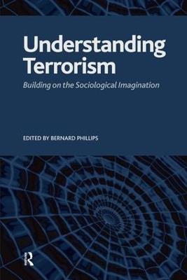 Understanding Terrorism: Building on the Sociological Imagination - Bernard S Phillips - cover