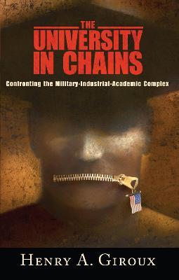 University in Chains: Confronting the Military-Industrial-Academic Complex - Henry A. Giroux - cover