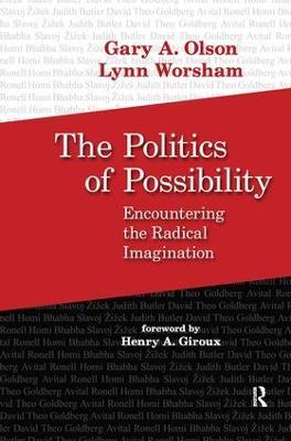 Politics of Possibility: Encountering the Radical Imagination - Gary A. Olson,Lynn Worsham,Henry A. Giroux - cover