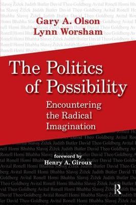 Politics of Possibility: Encountering the Radical Imagination - Gary A. Olson,Lynn Worsham,Henry A. Giroux - cover