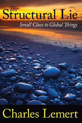 Structural Lie: Small Clues to Global Things - Charles C. Lemert - cover