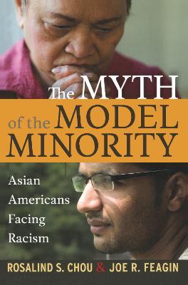 Myth of the Model Minority: Asian Americans Facing Racism - Rosalind S. Chou,Joe R. Feagin - cover
