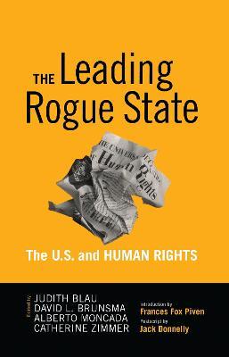 Leading Rogue State: The U.S. and Human Rights - Judith R. Blau,David L. Brunsma,Alberto Moncada - cover