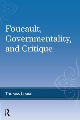 Foucault, Governmentality, and Critique - Thomas Lemke - cover