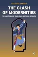 Clash of Modernities: The Making and Unmaking of the New Jew, Turk, and Arab and the Islamist Challenge