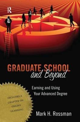 Graduate School and Beyond: Earning and Using Your Advanced Degree - Mark H. Rossman - cover