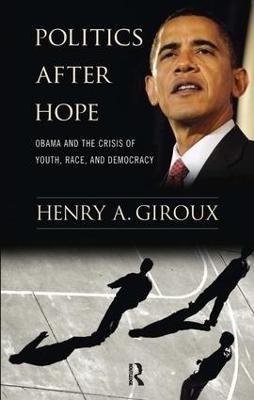 Politics After Hope: Obama and the Crisis of Youth, Race, and Democracy - Henry A. Giroux - cover