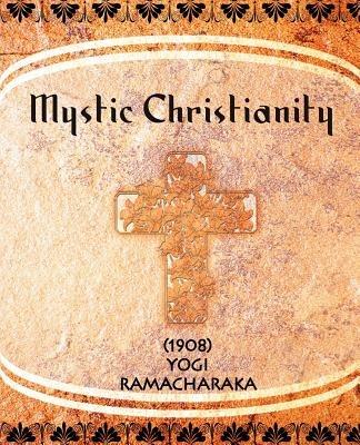 Mystic Christianity (1908) - Yogi Ramacharaka - cover