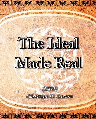 The Ideal Made Real (1909) - Christian D Larson - cover