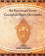 The Rosicrucian Cosmo-Conception Mystic Christianity (1922)