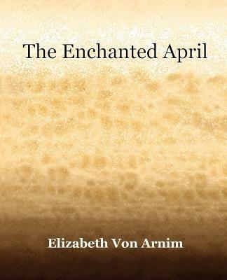 The Enchanted April (1922) - Elizabeth Von Arnim - cover