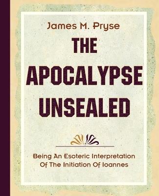 The Apocalypse Unsealed (1910) - James M Pryse - cover