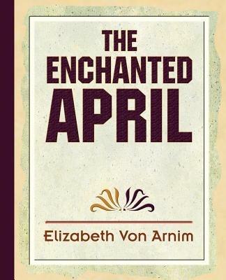 The Enchanted April - Elizabeth Von Armin,Elizabeth Von Arnim - cover