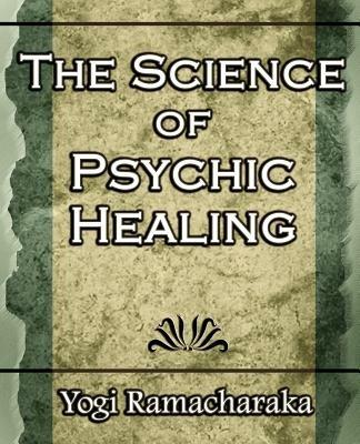 The Science of Psychic Healing (Body and Mind) - Yogi Ramacharaka,Ramacharaka - cover