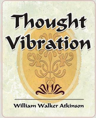 Thought Vibration - 1911 - Walker Atkinson William Walker Atkinson,William Walker Atkinson - cover