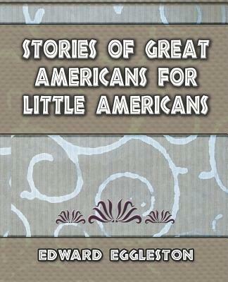 Stories Great Americans for Little Americans - 1895 - Eggleston Edward Eggleston,Edward Eggleston - cover
