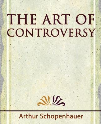 The Art of Controversy - 1921 - Arthur Schopenhauer,Arthur Schopenhauer - cover