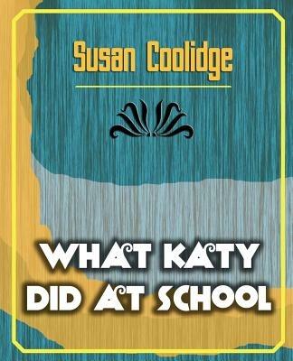 What Katy Did at School - Coolidge Susan Coolidge,Susan Coolidge - cover