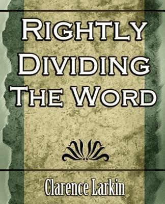 Rightly Dividing the Word (Religion) - Larkin Clarence Larkin,Clarence Larkin - cover