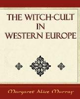 The Witch Cult: Western Europe - Margaret Alice Murray,Margaret Alice Murray - cover
