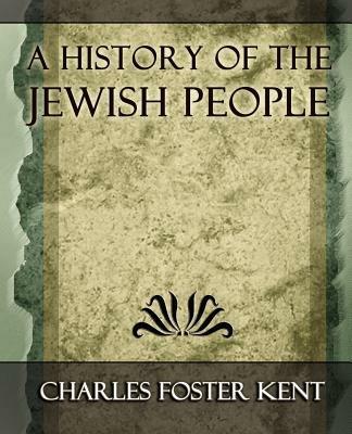 A History of the Jewish People - 1917 - Foster Kent Charles Foster Kent,Charles Foster Kent - cover