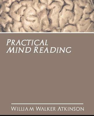 Practical Mind Reading - Walker Atkinson William Walker Atkinson,William Walker Atkinson - cover