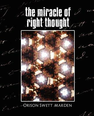 The Miracle of Right Thought (New Edition) - Orison Swett Marden,Orison Swett Marden - cover