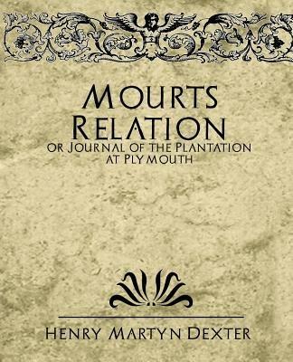 Mourt's Relation or Journal of the Plantation at Plymouth - Martyn Dexter Henry Martyn Dexter,Henry Martyn Dexter - cover