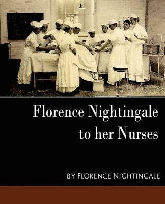 Florence Nightingale - To Her Nurses (New Edition) - Nightingale Florence Nightingale,Florence Nightingale,Florence Nightingale - cover