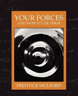 Your Forces and How to Use Them (New Edition) - Mulford Prentice Mulford,Prentice Mulford - cover