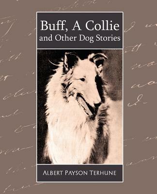 Buff, a Collie and Other Dog Stories - Albert Payson Terhune,Payson Terhune Albert Payson Terhune,Albert Payson Terhune - cover