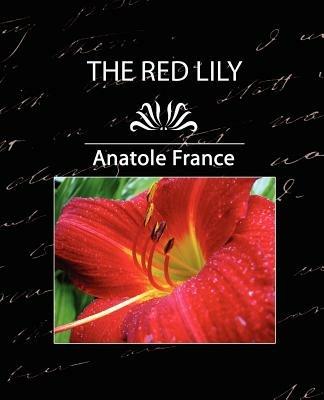 The Red Lily, Complete - Anatole France,France Anatole,Anatole France - cover