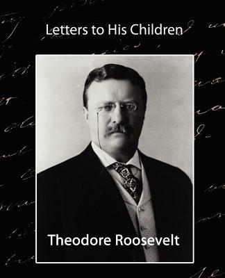 Letters to His Children - Theodore Roosevelt,Theodore Roosevelt - cover