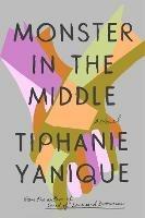 Monster In The Middle: A Novel - Tiphanie Yanique - cover