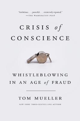 Crisis of Conscience: Whistleblowing in an Age of Fraud - Tom Mueller - cover