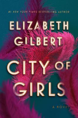 City of Girls: A Novel - Elizabeth Gilbert - cover