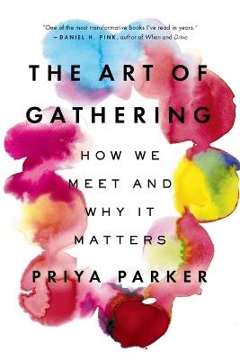 The Art of Gathering: How We Meet and Why It Matters - Priya Parker - cover