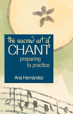 The Sacred Art of Chant: Preparing to Practice - Ana Hernandez - cover
