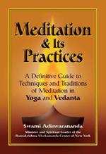 Meditation and its Practices: A Definitive Guide to Techniques and Traditions of Meditation in Yoga and Vedanta