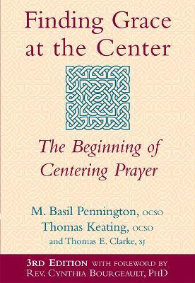 Finding Grace at the Center: The Beginning of Centering Prayer - Thomas Clarke,Thomas Keating,M. Basil Pennington - cover