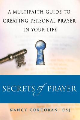 Secrets of Prayer: A Multifaith Guide to Creating Personal Prayer in Your Life - Nancy Corcoran - cover