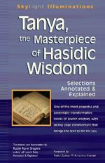 Tanya, the Masterpeice of Hasidic Wisdom: Selections Annotated  & Explained